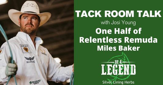 Tack Room Talk - One Half of Relentless Remuda Miles Baker - Silver Lining Herbs