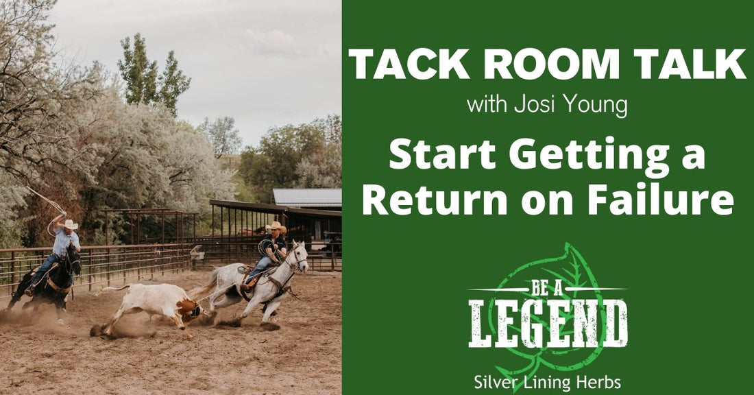 Tack Room Talk - Start Getting a Return on Failure - Silver Lining Herbs